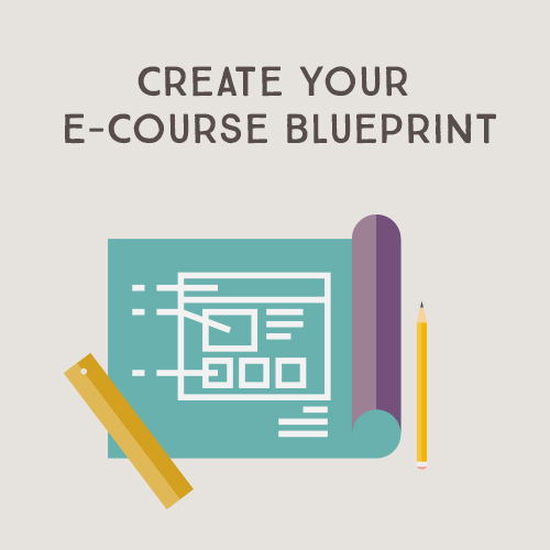 Create Your E-Course Blueprint